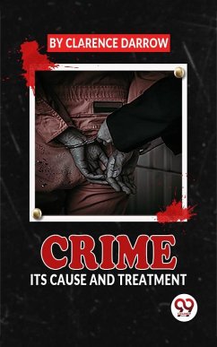 Crime Its Cause And Treatment (eBook, ePUB) - Darrow, Clarence