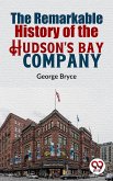 The Remarkable History Of The Hudson'S Bay Company (eBook, ePUB)