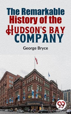 The Remarkable History Of The Hudson'S Bay Company (eBook, ePUB) - Bryce, George