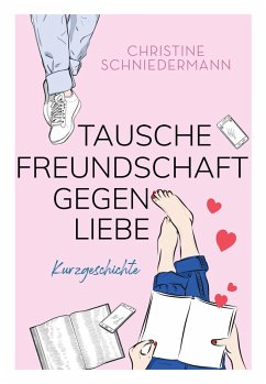 Tausche Freundschaft gegen Liebe (eBook, ePUB) - Schniedermann, Christine