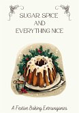 Sugar, Spice & Everything Nice: A Festive Baking Extravaganza (eBook, ePUB)