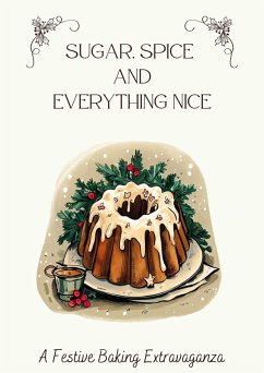 Cover Sugar, Spice & Everything Nice: A Festive Baking Extravaganza (eBook, ePUB)