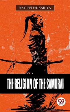 The Religion Of The Samurai (eBook, ePUB) - Nukariya, Kaiten