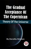 The Gradual Acceptance Of The Copernican Theory Of The Universe (eBook, ePUB)