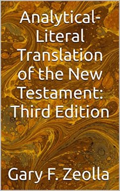 Analytical-Literal Translation of the New Testament: Third Edition (Lulu Version) (eBook, ePUB) - Zeolla, Gary F.