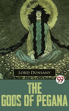 The Gods Of Pegana (eBook, ePUB) - Dunsany, Lord