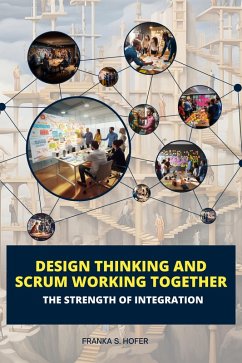 Design Thinking and Scrum Working Together: The Strength of Integration (eBook, ePUB) - Hofer, Franka S.