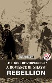 The Duke Of Stockbridge: A Romance Of Shays' Rebellion (eBook, ePUB)