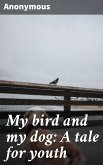 My bird and my dog: A tale for youth (eBook, ePUB)