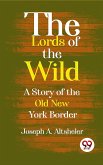 The Lords Of The Wild A Story Of The Old New York Border (eBook, ePUB) The Lords Of The Wild A Story Of The Old New York Border (eBook, ePUB)