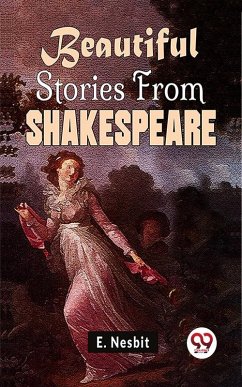 Beautiful Stories From Shakespeare (eBook, ePUB) - Nesbit, E.