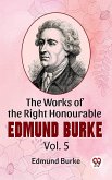 The Works Of The Right Honourable Edmund Burke Vol.5 (eBook, ePUB)