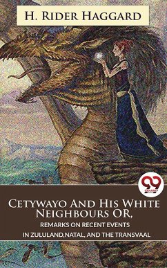 Cover Cetywayo And His White Neighbours Or, Remarks On Recent Events In Zululand,Natal, And The Transvaal (eBook, ePUB)