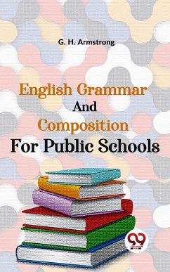 English Grammar And Composition For Public Schools (eBook, ePUB) - Armstrong, G. H.