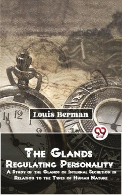 Cover The Glands Regulating Personality A Study Of The Glands Of Internal Secretion In Relation To The Types Of Human Nature (eBook, ePUB)