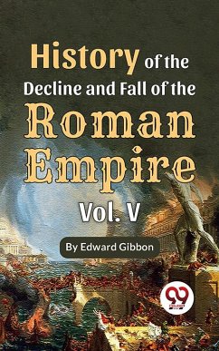 History Of The Decline And Fall Of The Roman Empire Vol-5 (eBook, ePUB) - Gibbon, Edward