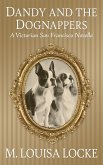 Dandy and the Dognappers: A Victorian San Francisco Novella (Victorian San Francisco Mystery) (eBook, ePUB)