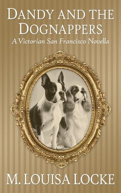Cover Dandy and the Dognappers: A Victorian San Francisco Novella (Victorian San Francisco Mystery) (eBook, ePUB)