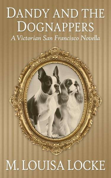 Dandy and the Dognappers: A Victorian San Francisco Novella (Victorian San Francisco Mystery) (eBook, ePUB)
