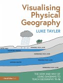 Visualising Physical Geography: The How and Why of Using Diagrams to Teach Geography 11-16 (eBook, ePUB)