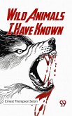 Wild Animals I Have Known (eBook, ePUB) Wild Animals I Have Known (eBook, ePUB)