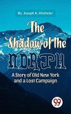 The Shadow Of The North A Story Of Old New York And A Lost Campaign (eBook, ePUB) The Shadow Of The North A Story Of Old New York And A Lost Campaign (eBook, ePUB)