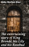 The entertaining story of King Brondé, his Lily and his Rosebud (eBook, ePUB)