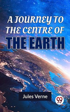 A Journey To The Centre Of The Earth (eBook, ePUB) - Verne, Jules