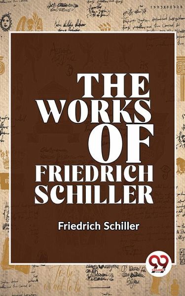 The Works Of Friedrich Schiller (eBook, ePUB) The Works Of Friedrich Schiller (eBook, ePUB)