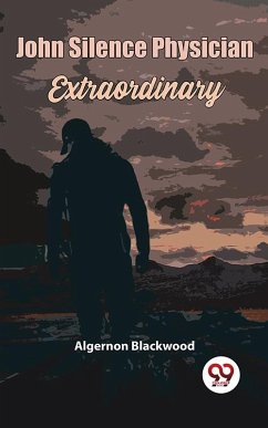 John Silence Physician Extraordinary (eBook, ePUB) - Blackwood, Algernon