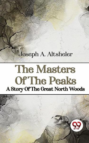 The Masters Of The Peaks A Story Of The Great North Woods (eBook, ePUB)