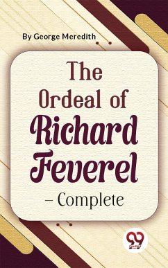 The Ordeal Of Richard Feverel-Complete (eBook, ePUB) - Meredith, George