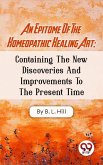 An Epitome Of The Homeopathic Healing Art; Containing The New Discoveries And Improvements To The Present Time (eBook, ePUB)