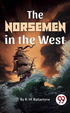 The Norsemen In The West (eBook, ePUB) - Ballantyne, R. M.