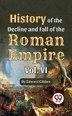 History Of The Decline And Fall Of The Roman Empire Vol-6 (eBook, ePUB) History Of The Decline And Fall Of The Roman Empire Vol-6 (eBook, ePUB)