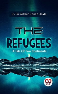 The Refugees A Tale Of Two Continents (eBook, ePUB) - Doyle, Arthur Conan