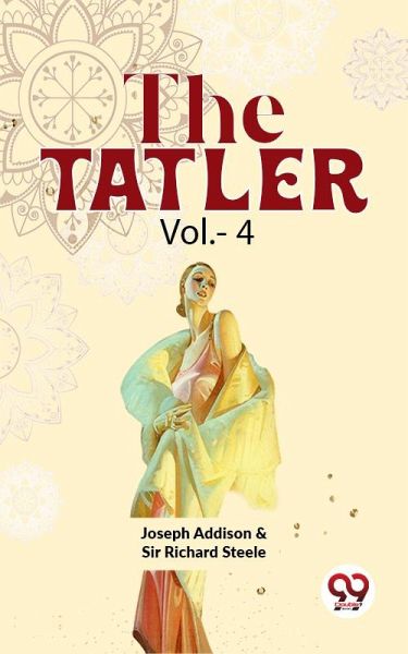 The Tatler Vol.- 4 (eBook, ePUB) The Tatler Vol.- 4 (eBook, ePUB)