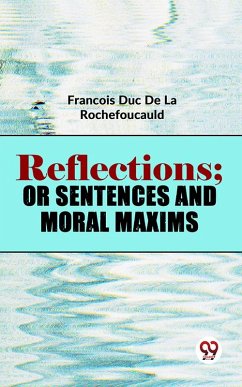 Reflections; Or Sentences And Moral Maxims (eBook, ePUB) - Rochefoucauld, François Duc de La