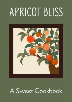 Apricot Bliss: A Sweet Cookbook (eBook, ePUB) - Kitchen, Coledown