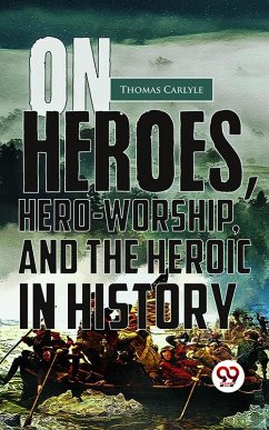 On Heroes, Hero-Worship, And The Heroic In History (eBook, ePUB) - Carlyle, Thomas