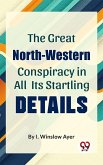 The Great North-Western Conspiracy In All Its Startling Details (eBook, ePUB)