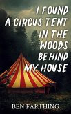 I Found a Circus Tent In the Woods Behind My House (I Found Horror) (eBook, ePUB)