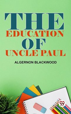 The Education Of Uncle Paul (eBook, ePUB) - Blackwood, Algernon