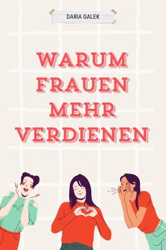 Warum Frauen Mehr Verdienen (eBook, ePUB) - Galek, Daria