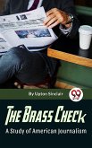 The Brass Check A Study Of American Journalism (eBook, ePUB)