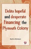 Debts Hopeful And Desperate Financing The Plymouth Colony (eBook, ePUB)