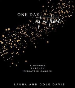 One Day at a Time, A Journey Through Pediatric Cancer (eBook, ePUB) - Davis, Laura; Davis, Cole