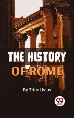 The History Of Rome (eBook, ePUB) - Livius, Titus
