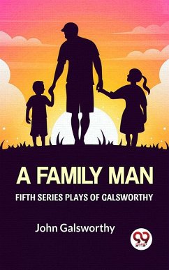 Cover Fifth Series Plays Of Galsworthy A Family Man (eBook, ePUB)