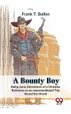 A Bounty Boy Being Some Adventures Of A Christian Barbarian On An Unpremeditated Trip Round The World (eBook, ePUB) A Bounty Boy Being Some Adventures Of A Christian Barbarian On An Unpremeditated Trip Round The World (eBook, ePUB)